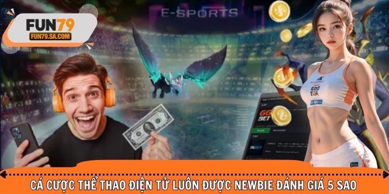Cá cược thể thao điện tử luôn được newbie đánh giá 5 sao