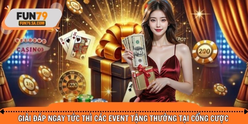 Giải đáp ngay tức thì các event tặng thưởng tại cổng cược
