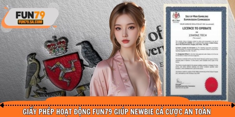 Giấy phép hoạt động FUN79 giúp newbie cá cược an toàn