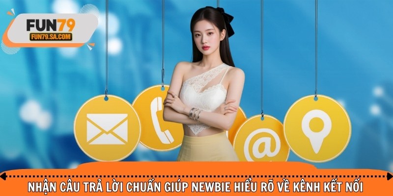 Nhận câu trả lời chuẩn giúp newbie hiểu rõ về kênh kết nối
