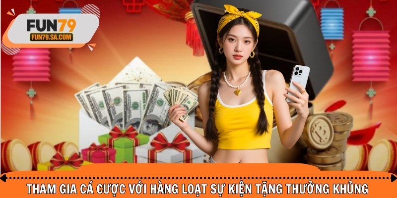 Tham gia cá cược với hàng loạt sự kiện tặng thưởng khủng